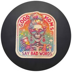 5 for $5 GOOD MOMS SAY BAD WORDS Vinyl Holographic Sticker